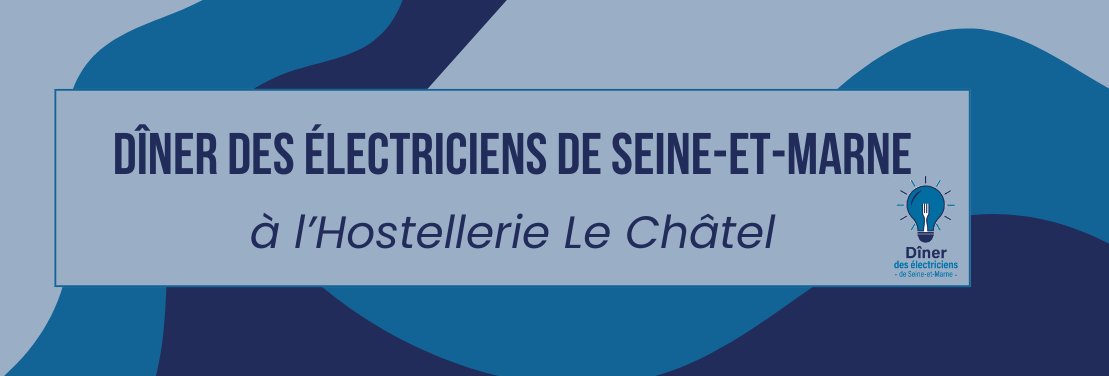 Une soirée particulièrement réussie pour le 7e dîner des électriciens, dans un cadre d’exception au restaurant l’Hôtellerie LE CHATEL, à Nangis